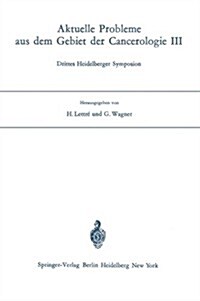 Aktuelle Probleme Aus Dem Gebiet Der Cancerologie III: Drittes Heidelberger Symposion (Paperback)