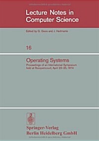 Operating Systems: Proceedings of an International Symposium Held at Rocquencourt, April 23-25, 1974 (Paperback)