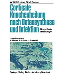 Corticale Knochenheilung Nach Osteosynthese Und Infektion: Biomechanik Und Biologie (Paperback, Softcover Repri)