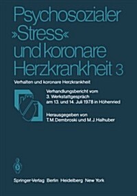 Psychosozialer Stress Und Koronare Herzkrankheit 3: Verhalten Und Koronare Herzkrankheit Verhandlungsbericht Vom 3. Werkstattgespr?h Am 13. Und 14. (Paperback)