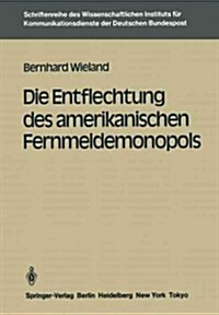 Die Entflechtung Des Amerikanischen Fernmeldemonopols (Paperback)