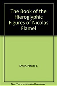 The Book of the Hieroglyphic Figures of Nicolas Flamel (Paperback)