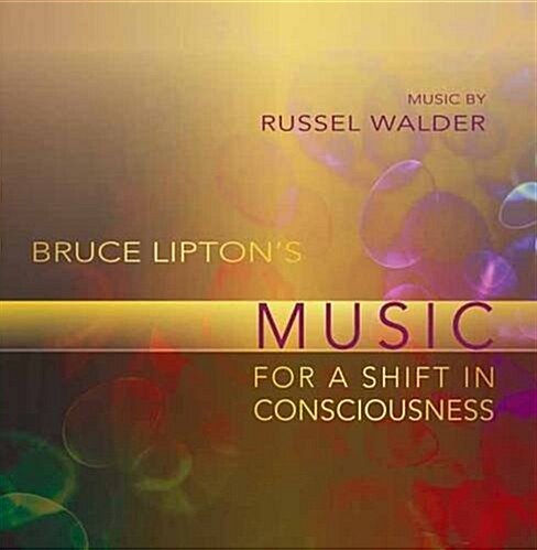 Bruce Liptons Music for a Shift in Consciousness (Audio CD)