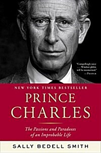 Prince Charles: The Passions and Paradoxes of an Improbable Life (Paperback)