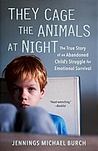 They Cage the Animals at Night: The True Story of an Abandoned Childs Struggle for Emotional Survival (Paperback)