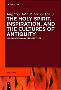 The Holy Spirit, Inspiration, and the Cultures of Antiquity: Multidisciplinary Perspectives (Paperback)