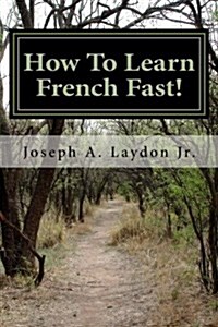 How to Learn French Fast!: 3,399 Ways to Speak French Instantly! (Paperback)