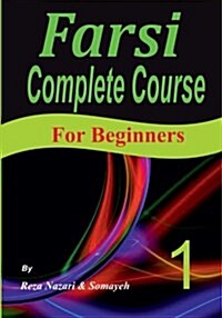 Farsi Complete Course: A Step-By-Step Guide and a New Easy-To-Learn Format (for Beginners) (Paperback)