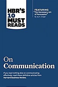 Hbrs 10 Must Reads on Communication (with Featured Article the Necessary Art of Persuasion, by Jay A. Conger) (Hardcover)