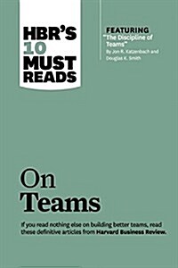 Hbrs 10 Must Reads on Teams (with Featured Article the Discipline of Teams, by Jon R. Katzenbach and Douglas K. Smith) (Hardcover)