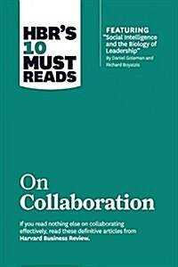 Hbrs 10 Must Reads on Collaboration (with Featured Article Social Intelligence and the Biology of Leadership, by Daniel Goleman and Richard Boyatzis) (Hardcover)