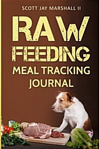 Raw Feeding Meal Tracking Journal (Paperback, GJR)