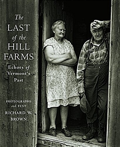 The Last of the Hill Farms: Echoes of Vermonts Past (Hardcover)