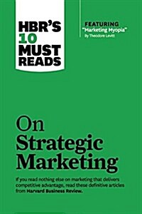 Hbrs 10 Must Reads on Strategic Marketing (with Featured Article Marketing Myopia, by Theodore Levitt) (Hardcover)