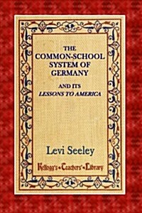 The Common-school System of Germany (Paperback)