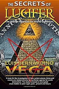The Secrets of Lucifer: Hidden Agendas for World Domination (Paperback)