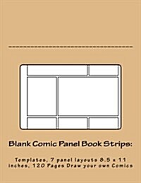 Blank Comic Panel Book Strips: Templates, 7 panel layouts 8.5 x 11 inches, 120 Pages Draw your own Comics (Paperback)