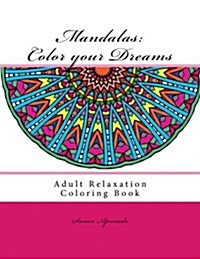 Mandalas: Color your Dreams: Adult Relaxation Coloring book (Paperback)