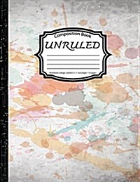 Unruled Composition Book: Notebook College Ruled: Colorful Journal: (Composition Book Journal: Notebook 8.5 X 11 Inch, Paper 110 Pages) (Paperback)