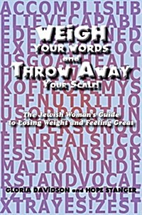 Weigh Your Words and Throw Away Your Scale! (Hardcover)