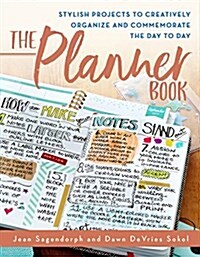 The Planner Book: Stylish Projects to Creatively Organize and Commemorate the Day to Day (Paperback)