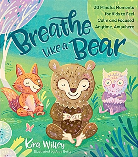 Breathe Like a Bear: 30 Mindful Moments for Kids to Feel Calm and Focused Anytime, Anywhere (Hardcover)