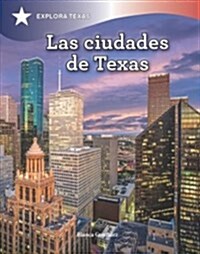 Las Ciudades de Texas (Cities of Texas) (Paperback)