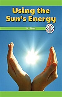 Using the Suns Energy: If...Then (Paperback)