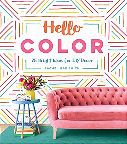 Hello Color: 25 Bright Ideas for DIY Decor (Hardcover)