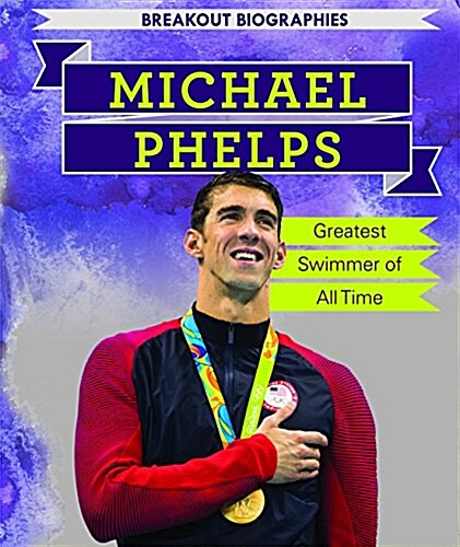 Michael Phelps: Greatest Swimmer of All Time (Paperback)