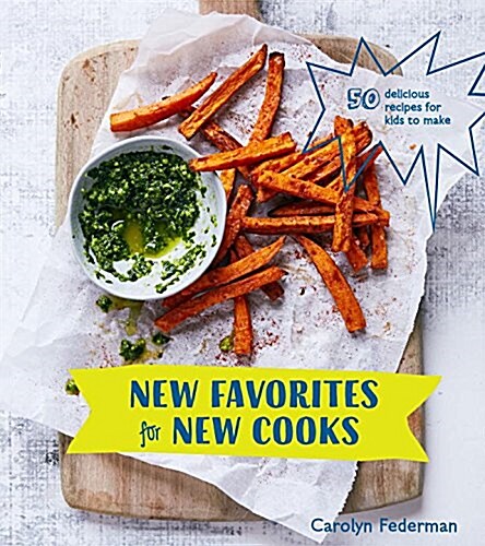 New Favorites for New Cooks: 50 Delicious Recipes for Kids to Make [a Cookbook] (Hardcover)