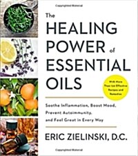 The Healing Power of Essential Oils: Soothe Inflammation, Boost Mood, Prevent Autoimmunity, and Feel Great in Every Way (Paperback)