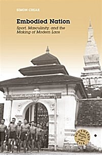 Embodied Nation: Sport, Masculinity, and the Making of Modern Laos (Paperback)