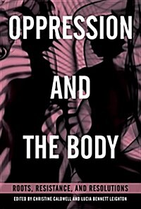 Oppression and the Body: Roots, Resistance, and Resolutions (Paperback)