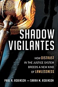 [중고] Shadow Vigilantes: How Distrust in the Justice System Breeds a New Kind of Lawlessness (Hardcover)