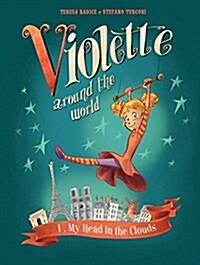 Violette Around the World, Vol. 1: My Head in the Clouds! (Hardcover)