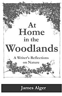 At Home In The Woodlands: A Writers Reflections on Nature (Paperback)