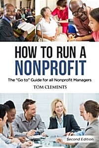 How to Run a Nonprofit: The Go to Guide for all Nonprofit Managers (Paperback)