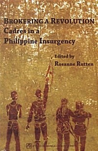 Brokering a Revolution: Cadres in a Philippine Insurgency (Paperback)