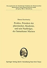 Proklos, Pr?ident Der Platonischen Akademie, Und Sein Nachfolger, Der Samaritaner Marinos: Vorgelegt in Der Sitzung Vom 6. Juli 1985 (Paperback)