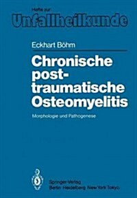 Chronische Posttraumatische Osteomyelitis: Morphologie Und Pathogenese (Paperback)