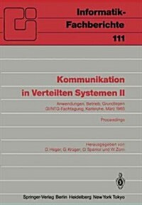 Kommunikation in Verteilten Systemen II: Anwendungen, Betrieb, Grundlagen Gi/Ntg-Fachtagung Karlsruhe, 13.-15. M?z 1985 Proceedings (Paperback)
