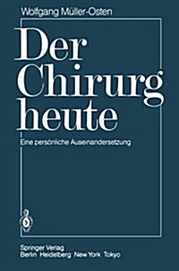 Der Chirurg Heute: Eine Pers?liche Auseinandersetzung (Paperback, Softcover Repri)