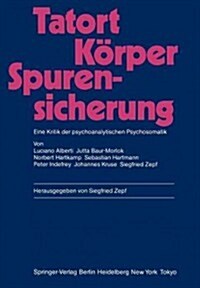 Tatort K?per -- Spurensicherung: Eine Kritik Der Psychoanalytischen Psychosomatik (Paperback)