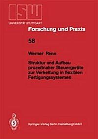 Struktur Und Aufbau Proze?aher Steuerger?e Zur Verkettung in Flexiblen Fertigungssystemen (Paperback, 1986)