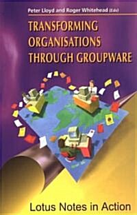 Transforming Organisations Through Groupware: Lotus Notes in Action (Paperback, Softcover Repri)