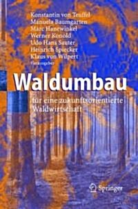 Waldumbau: F? Eine Zukunftsorientierte Waldwirtschaft (Hardcover, 2005)