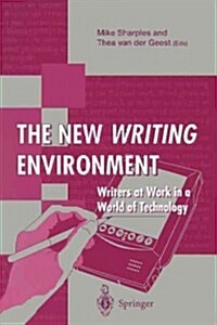 The New Writing Environment: Writers at Work in a World of Technology (Paperback, Edition.)