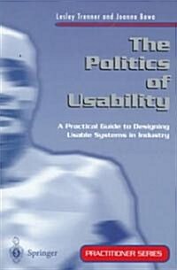 The Politics of Usability: A Practical Guide to Designing Usable Systems in Industry (Paperback, Softcover Repri)
