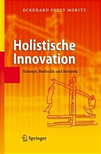 Holistische Innovation: Konzept, Methodik Und Beispiele (Hardcover)